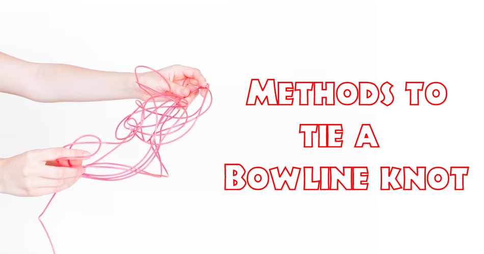  Methods to tie Bowline knot.